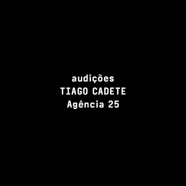 AUDIÇÕES TIAGO CADETE