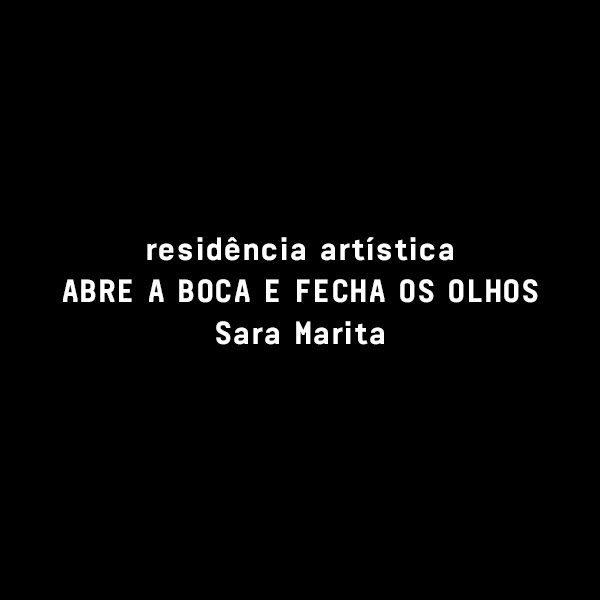 RESIDÊNCIA ARTÍSTICA ABRE E BOCA E FECHA OS OLHOS